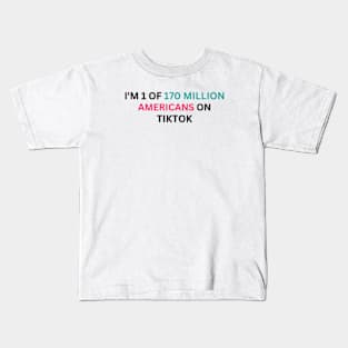 I'M 1 of 170 million americans on tiktok Kids T-Shirt